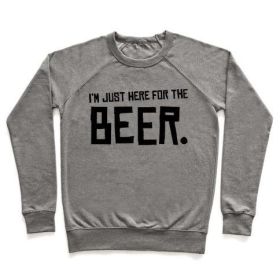 I'M JUST HERE FOR THE BEER CREWNECK SWEATSHIRT (Size-Color: small-Heathered Gray, style: Crewneck Sweatshirt)